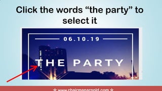 Click the words “the party” to
select it
 