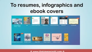 To resumes, infographics and
ebook covers
 