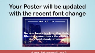 Your Poster will be updated
with the recent font change
 