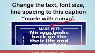 Change the text, font size,
line spacing to this caption
“made with canva”
 