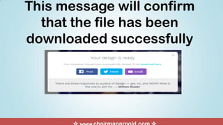 This message will confirm
that the file has been
downloaded successfully
 