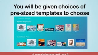 You will be given choices of
pre-sized templates to choose
 