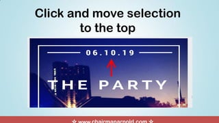 Click and move selection
to the top
 