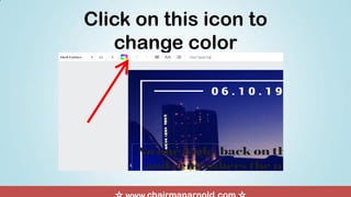 Click on this icon to
change color
 
