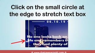 Click on the small circle at
the edge to stretch text box
 