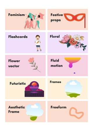 Floral
Festive
props
Flashcards
Futuristic Frames
Freeform
Feminism
Flower
vector
Fluid
motion
Aesthetic
Frame
 