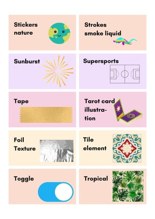Supersports
Stickers
nature
Strokes
smoke liquid
Sunburst
Foil
Texture
Tile
element
Tropical
Tape Tarot card
illustra-
tion
Toggle
 