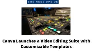 Canva Launches a Video Editing Suite with
Customizable Templates
 