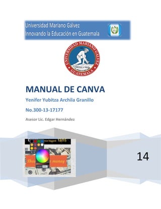 14
MANUAL DE CANVA
Yenifer Yubitza Archila Granillo
No.300-13-17177
Asesor Lic. Edgar Hernández
 