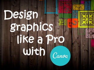 Design
graphics
like a Pro
with
 