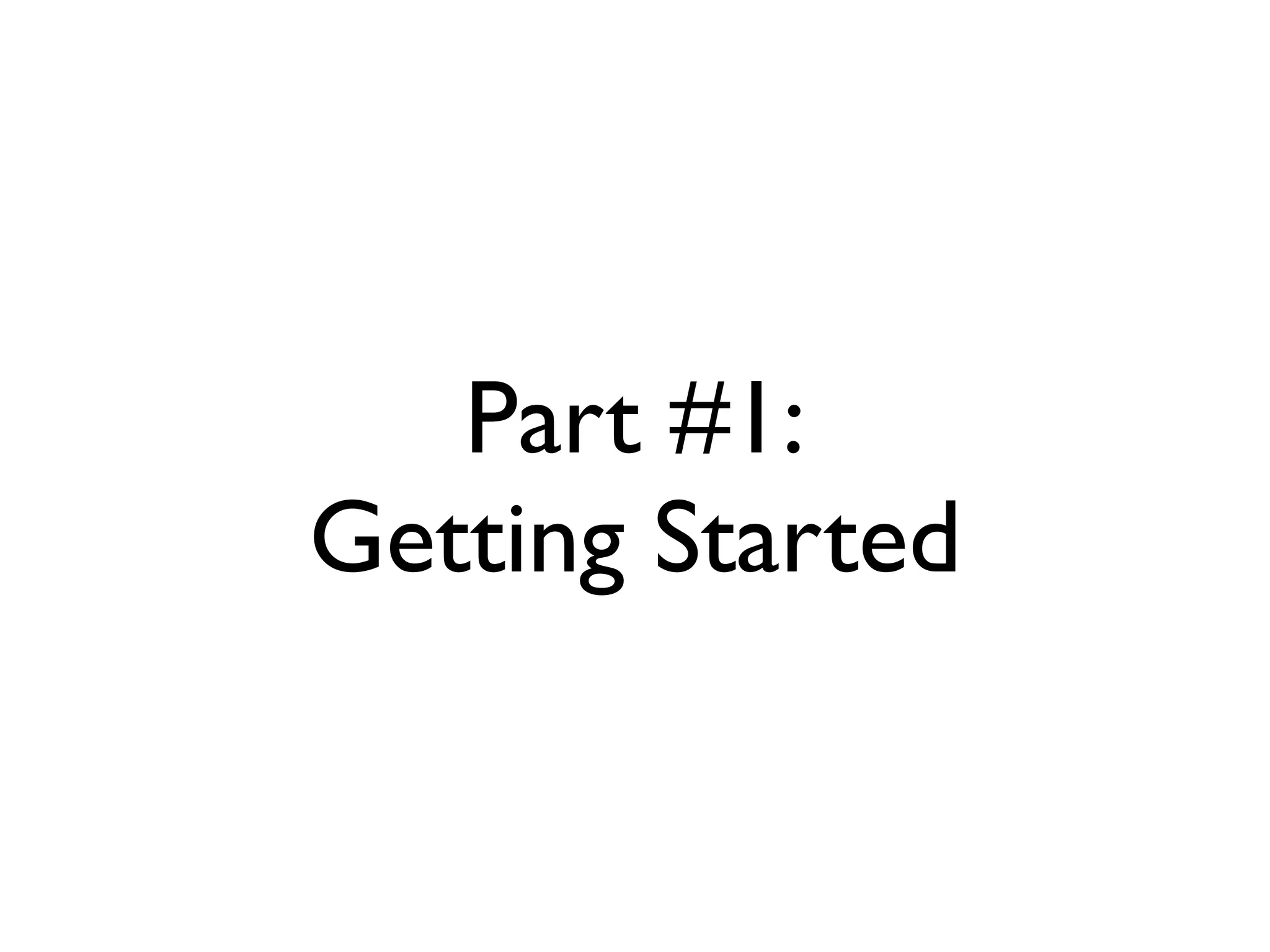 Part #1:
Getting Started
 