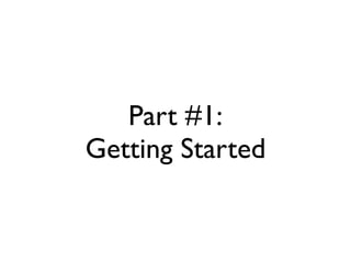 Part #1:
Getting Started
 
