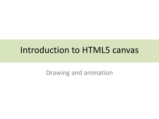 Introduction to HTML5 canvas
Drawing and Animation
in the Browser
 