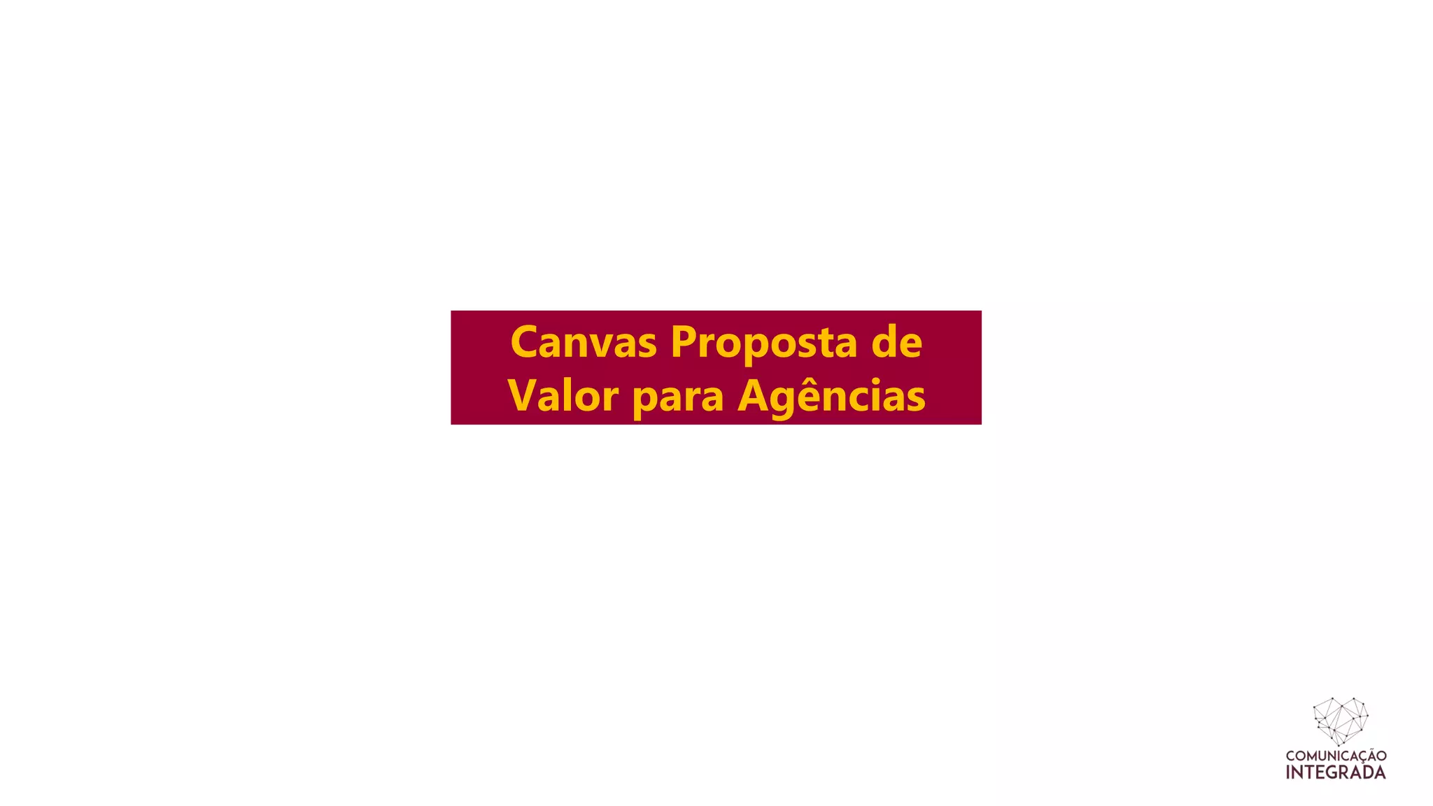 Canvas Proposta de
Valor para Agências