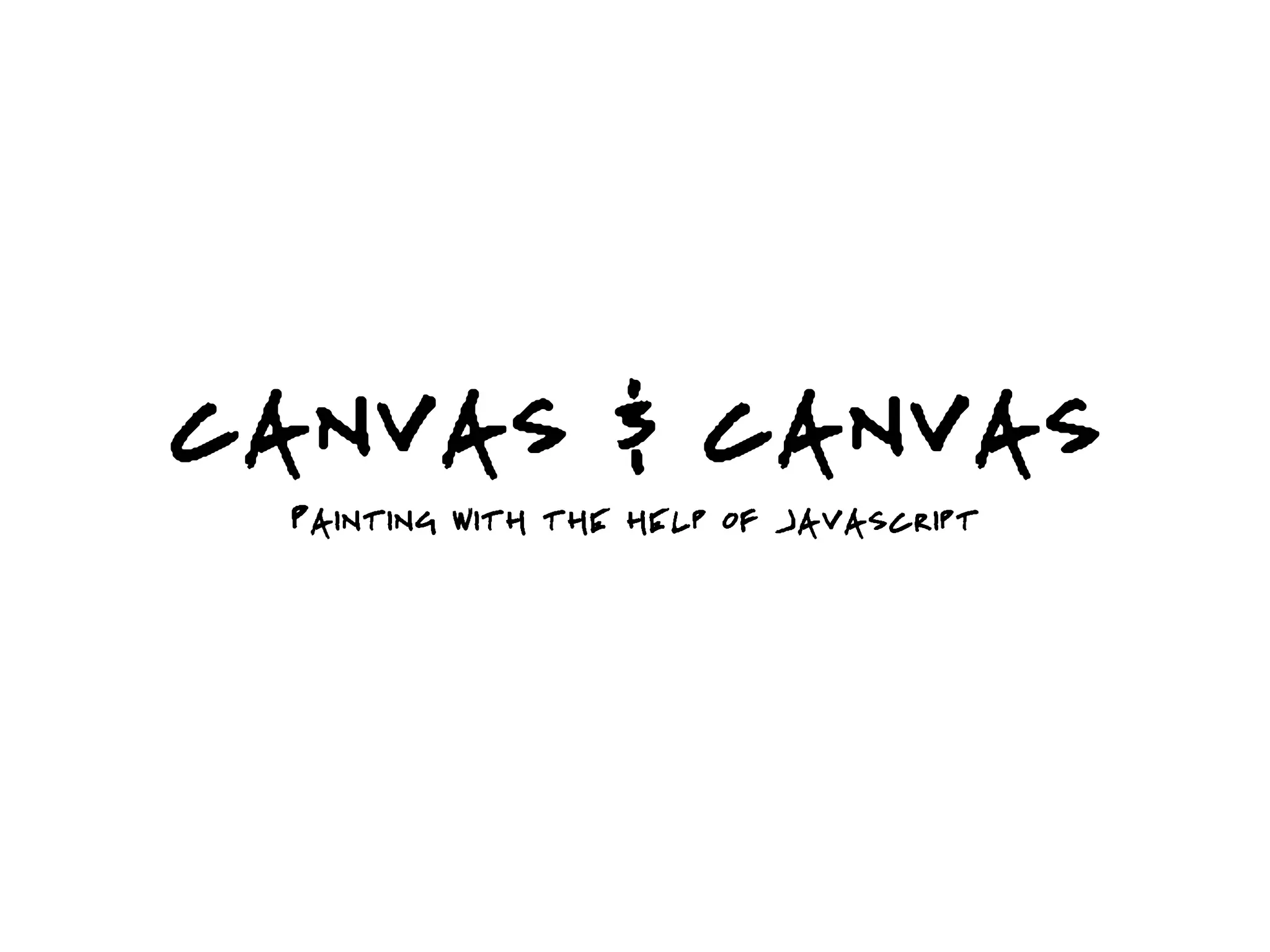 CANVAS & CANVAS
 PAINTING WITH THE HELP OF JAVASCRIPT
 