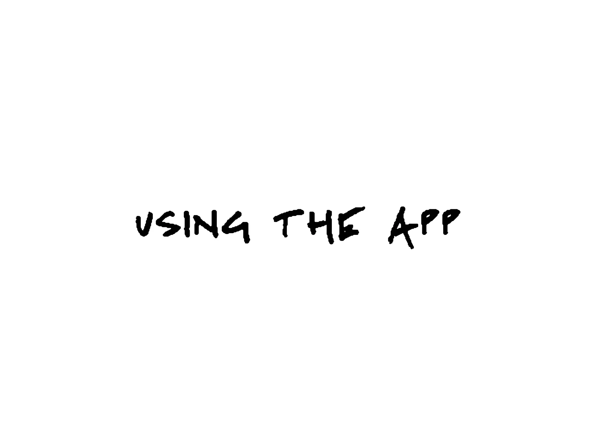 USING THE APP
 