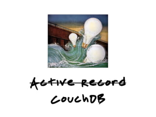 Active Record
  CouchDB
 
