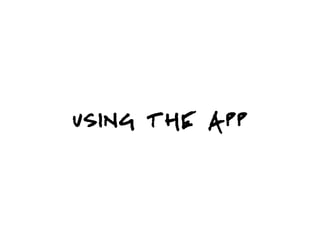 USING THE APP
 