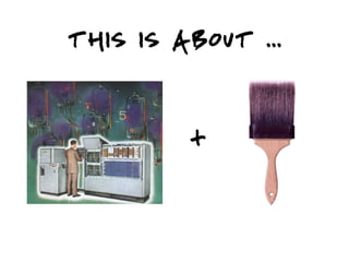 THIS IS ABOUT ...


         +
 