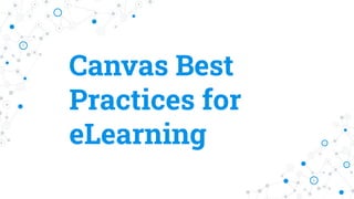 Canvas Best
Practices for
eLearning
 