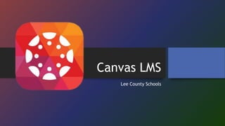 Canvas LMS
Lee County Schools
 