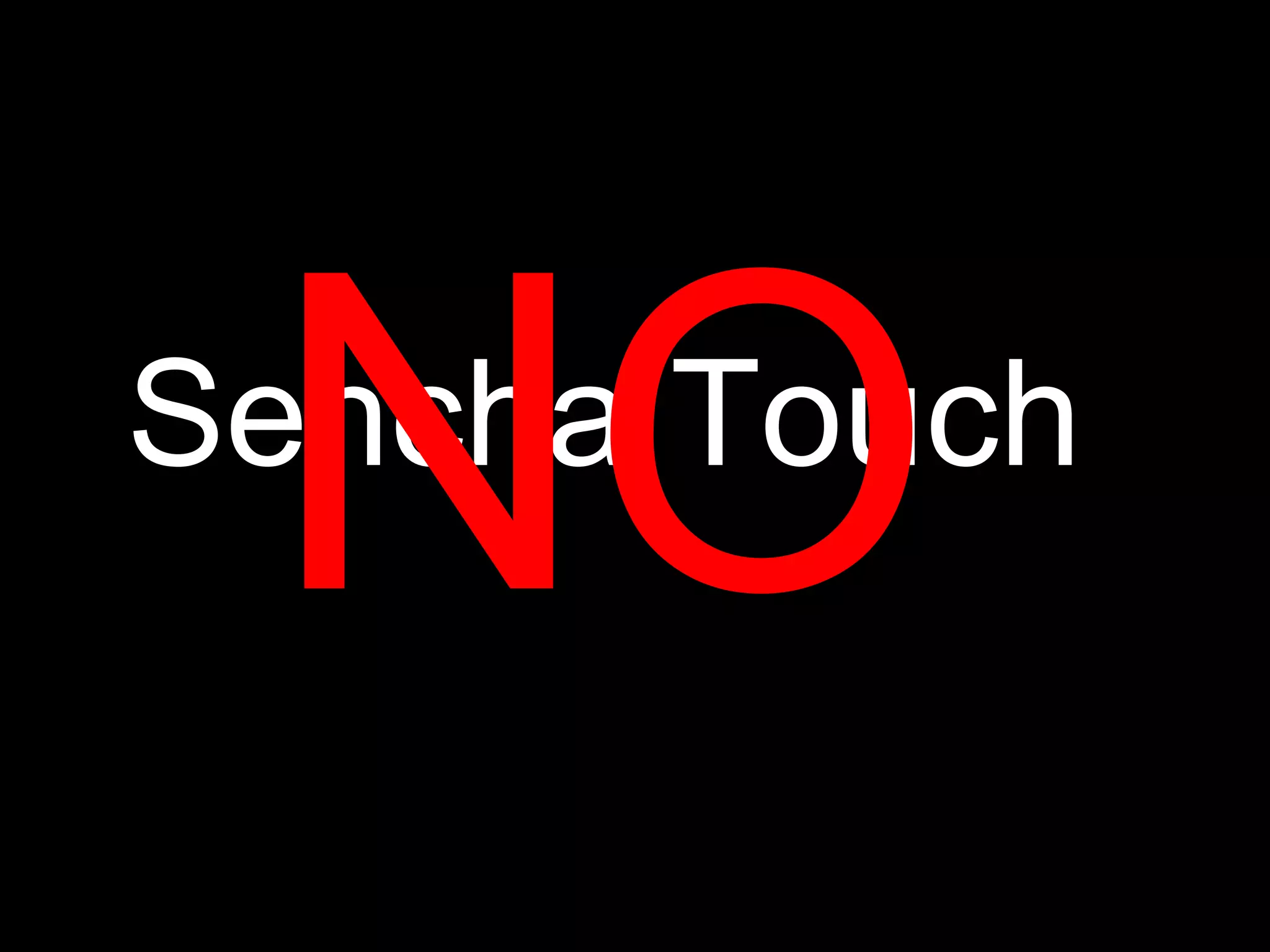 NO
Sencha Touch
 