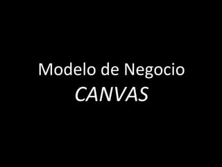 Modelo de Negocio
    CANVAS
 