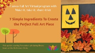 7 Simple Ingredients To Create
the Perfect Fall Art Piece
 