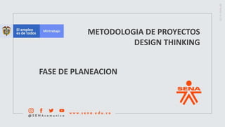 METODOLOGIA DE PROYECTOS
DESIGN THINKING
FASE DE PLANEACION
 