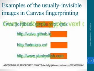 Examples of the usually-invisible
images in Canvas fingerprinting
12/22/2014CanvasFingerprinting
18
 