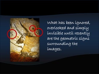 • 32 recognizable Signs
• Cover entire continent of
Europe
• Consistent over 30,000 to
40,000 years
• 65% persist over this entire
timespan
 