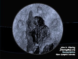 John D. Hipsley
jhipsley@igc.org
Ikonographics
Ikon Graphic Canvas
 