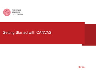 Getting Started with CANVAS
May 2014
 
