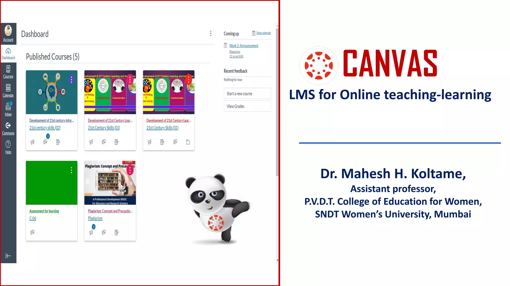 CANVAS
LMS for Online teaching-learning
Dr. Mahesh H. Koltame,
Assistant professor,
P.V.D.T. College of Education for Women,
SNDT Women’s University, Mumbai
 