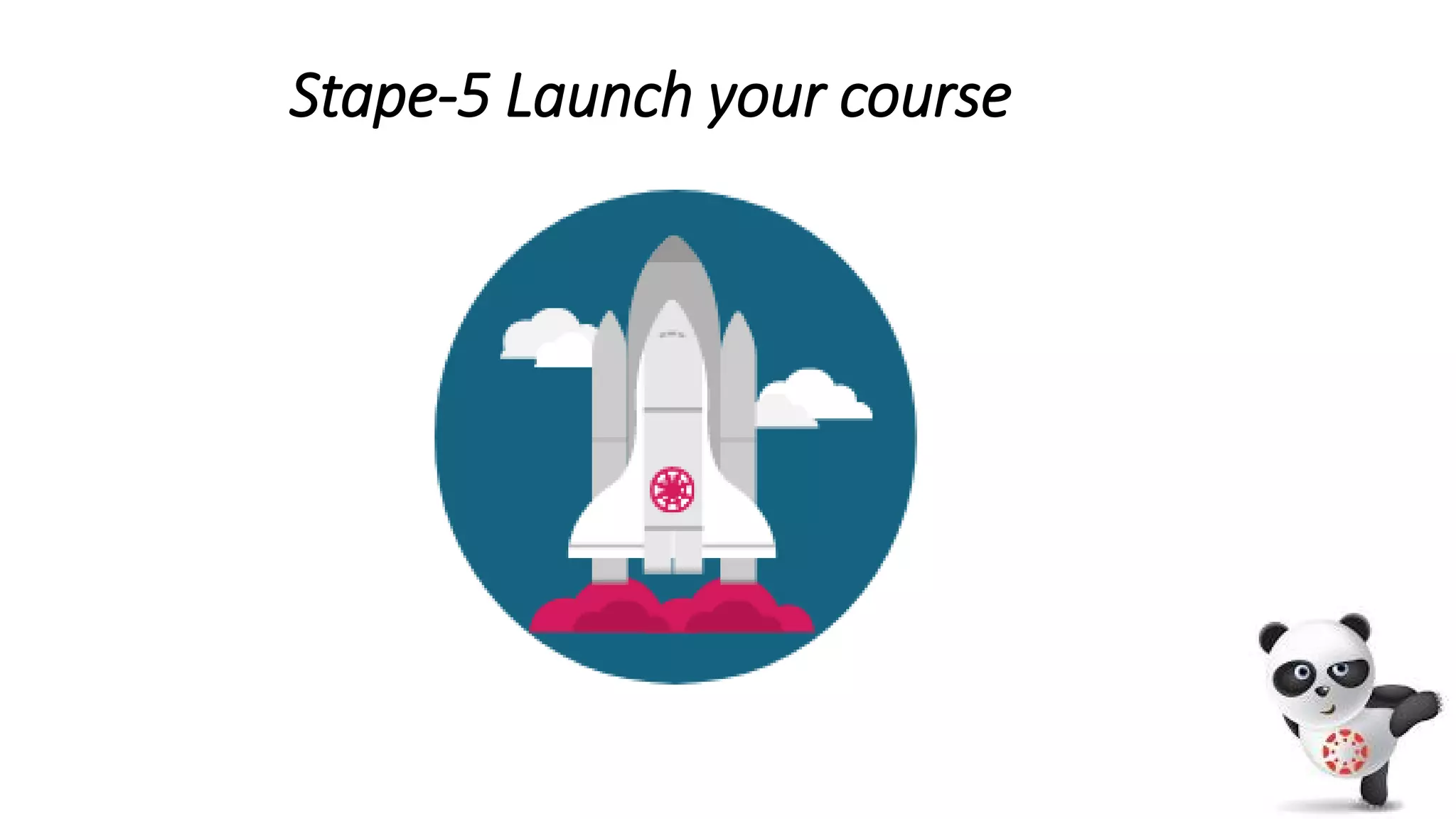 Stape-5 Launch your course
 