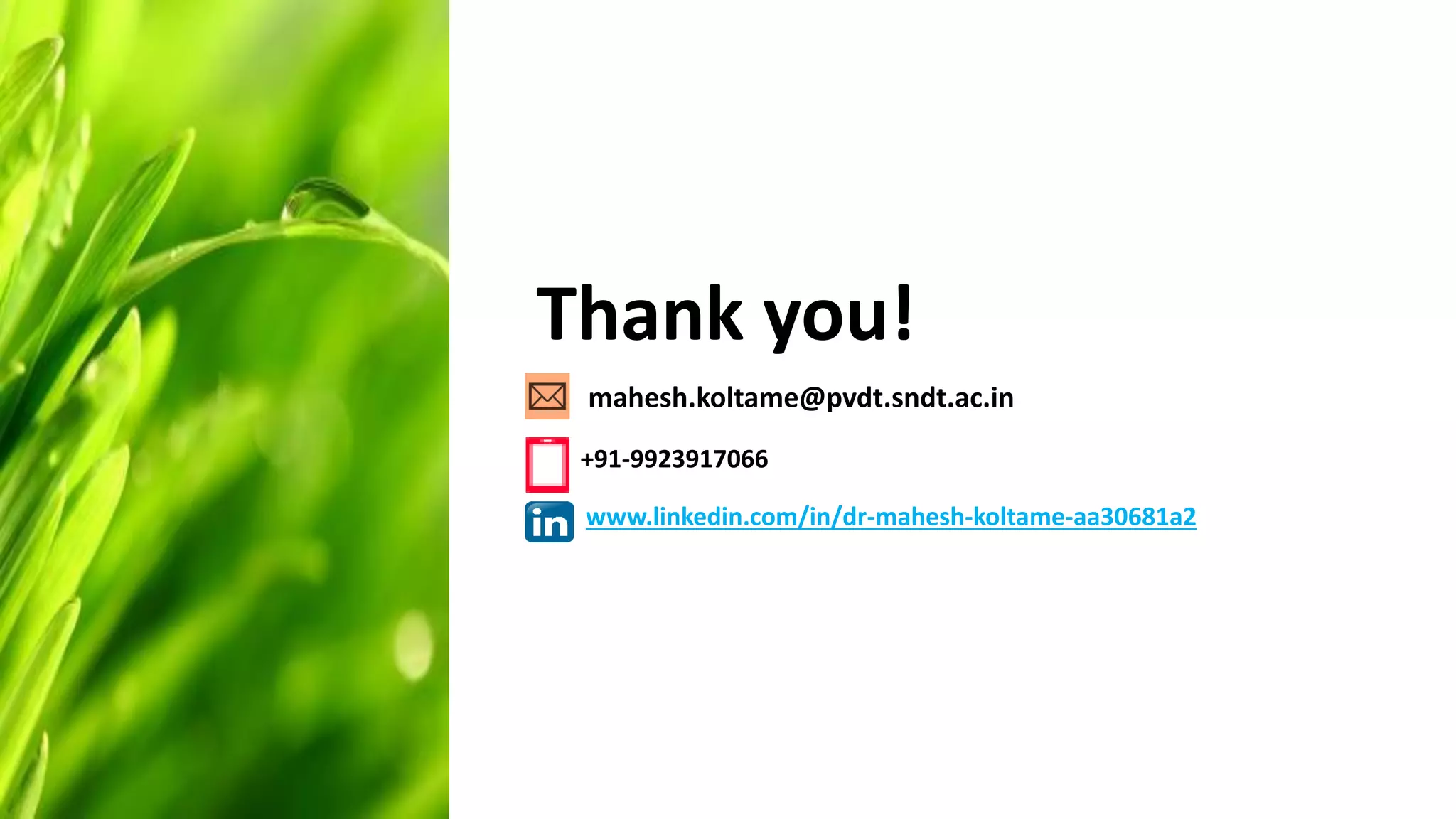 mahesh.koltame@pvdt.sndt.ac.in
+91-9923917066
www.linkedin.com/in/dr-mahesh-koltame-aa30681a2
Thank you!
 