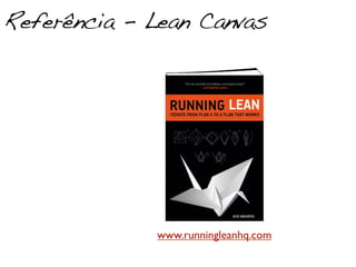 Referência - Lean Canvas




             www.runningleanhq.com
 