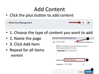 Add Content
• Click the plus button to add content
• 1. Choose the type of content you want to add
• 2. Name the page
• 3. Click Add Item
• Repeat for all items
wanted
