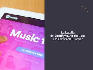 La batalla
de Spotify VS Apple llega
a la Comisión Europea
 