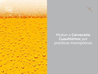 Multan a Cervecería
Cuauhtémoc por
prácticas monopólicas
 