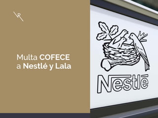 Multa COFECE
a Nestlé y Lala
 