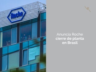 Anuncia Roche
cierre de planta
en Brasil
 
