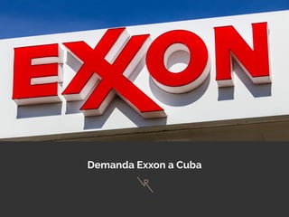 Demanda Exxon a Cuba
 