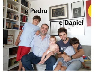 e Pedro
e Daniel
 