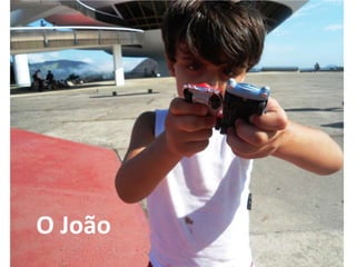 O João
 