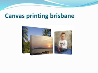 Canvas printing brisbane
 
