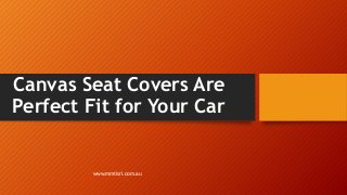 Canvas Seat Covers Are
Perfect Fit for Your Car

www.mmtisri.com.au

 