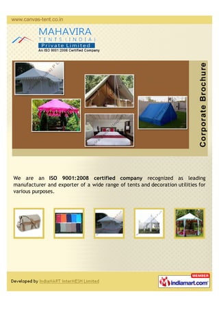We are an ISO 9001:2008 certified company recognized as leading
manufacturer and exporter of a wide range of tents and decoration utilities for
various purposes.
 