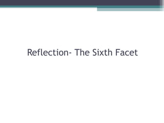 Reflection- The Sixth Facet
 