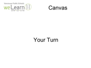 Canvas 
Your Turn 
 